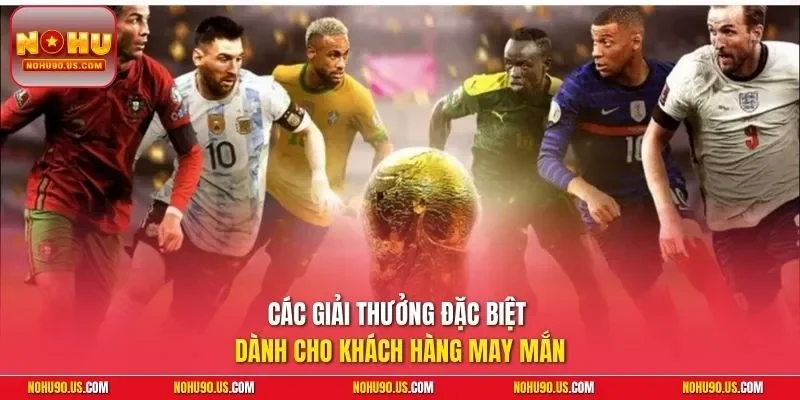 Các giải thưởng đặc biệt dành cho khách hàng may mắn
