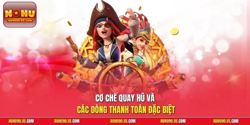 Cơ chế quay hũ và các dòng thanh toán đặc biệt 