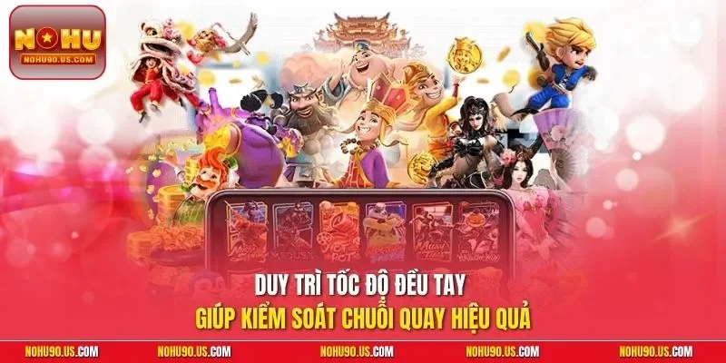 Duy trì tốc độ đều tay giúp kiểm soát chuỗi quay hiệu quả
