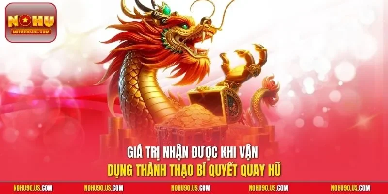 Giá trị nhận được khi vận dụng thành thạo bí quyết quay hũ