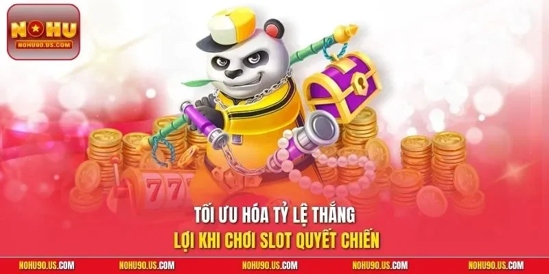 Tối ưu hóa tỷ lệ thắng lợi khi chơi slot quyết chiến